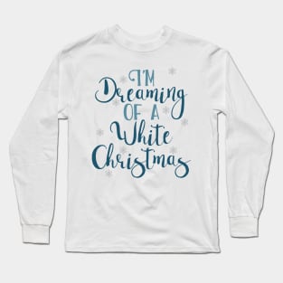 I'm dreaming of a white Christmas Long Sleeve T-Shirt